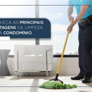 Conheça as Principais Vantagens da Limpeza para condomínio